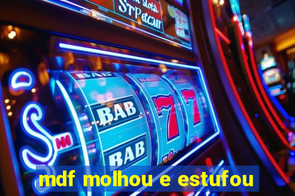 mdf molhou e estufou